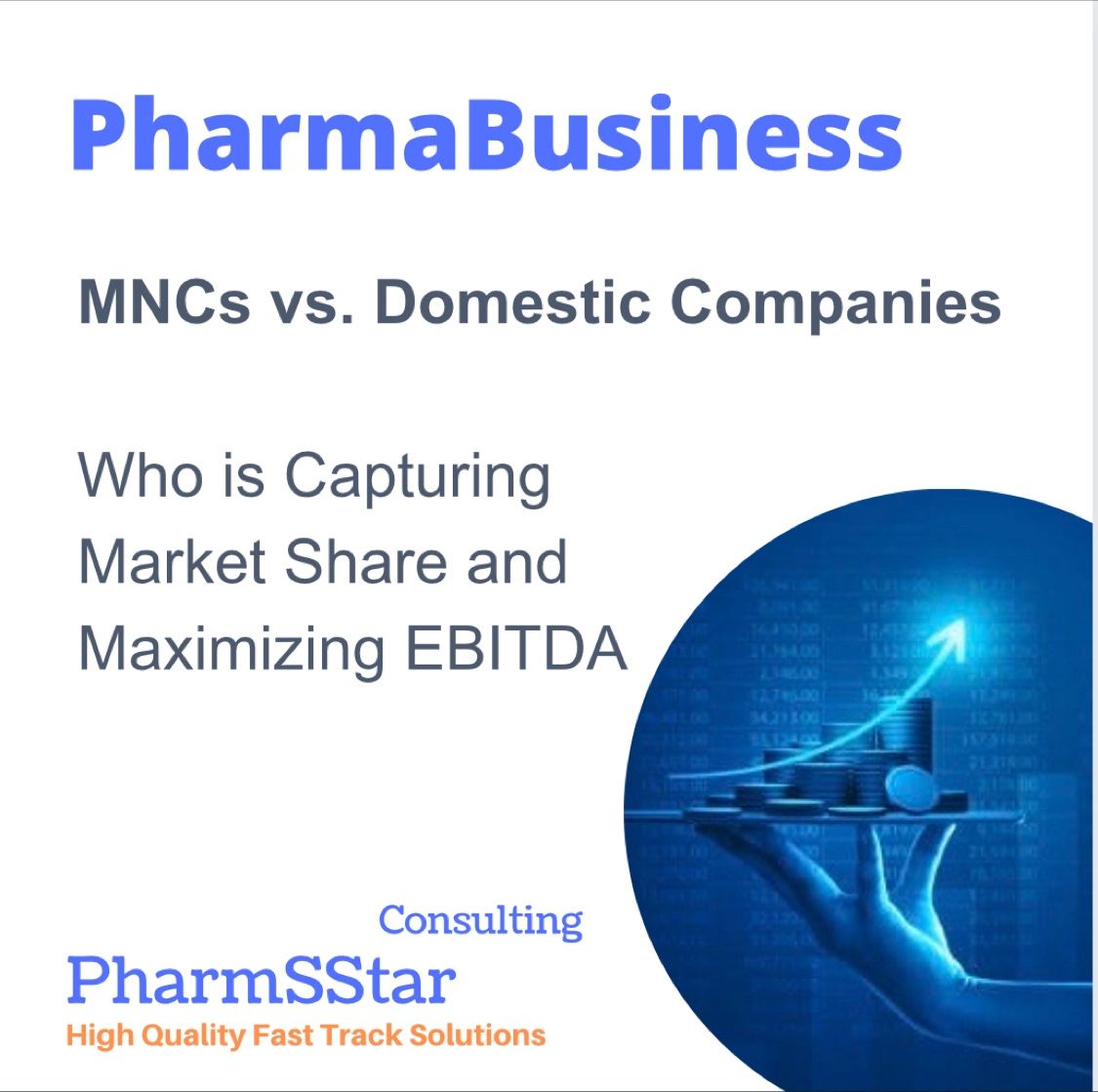 PharmaBusiness MNCs vs. Domestic Companies: Who are Capturing Market Share and Maximizing EBITDA